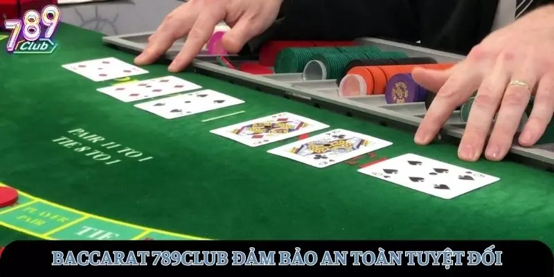 Nên chơi baccarat tại 789club an toàn tuyệt đối