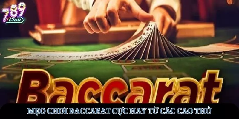 Những mẹo chơi baccarat cực hay từ các cao thủ