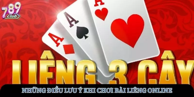 Những điều lưu ý khi chơi bài liêng online