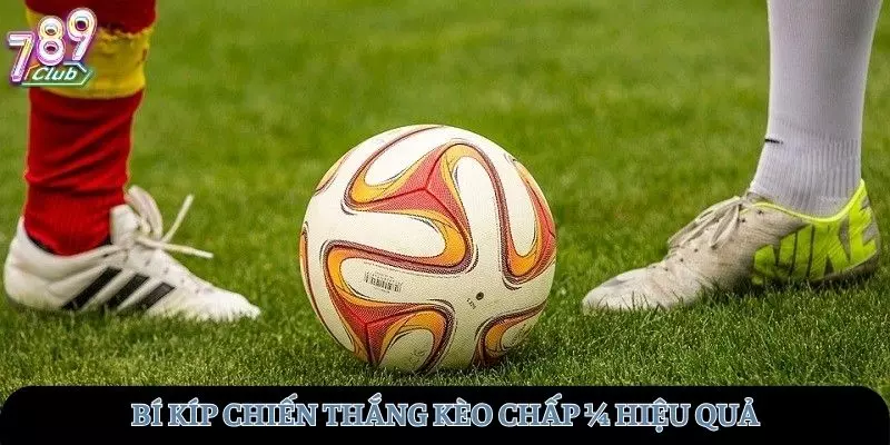 Bí kíp chiến thắng kèo chấp ¼ hiệu quả nhất
