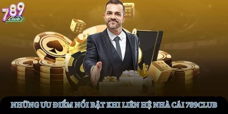 Những ưu điểm nổi bật khi liên hệ tại 789club