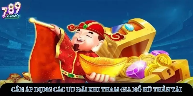 Nên sử dụng các ưu đãi để tham quay hũ