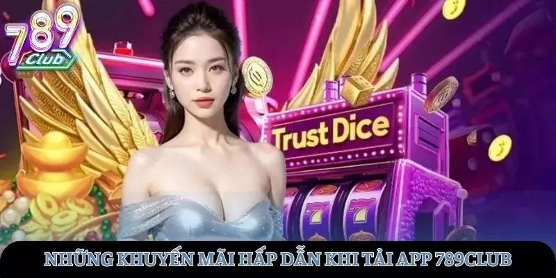Những chương trình khuyến mãi của 789club khi tải app 