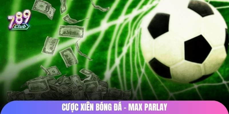 Cược xiên bóng đá - Max Parlay