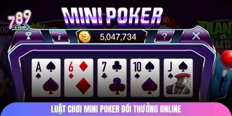 Luật chơi Mini Poker đổi thưởng