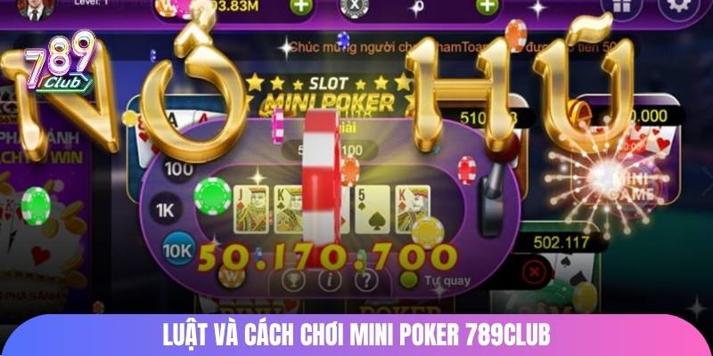 Cách vào chơi Mini Poker ở 789Club