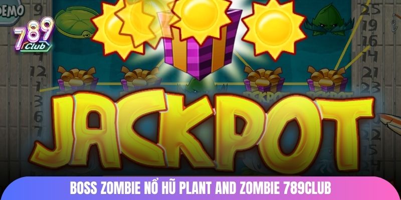 Boss zombie nổ hũ Plant and Zombie 789club