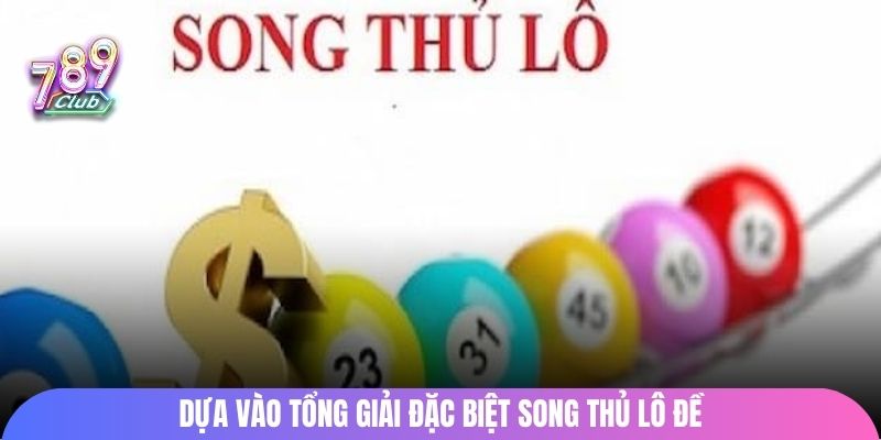 Dựa vào tổng giải đặc biệt song thủ lô đề