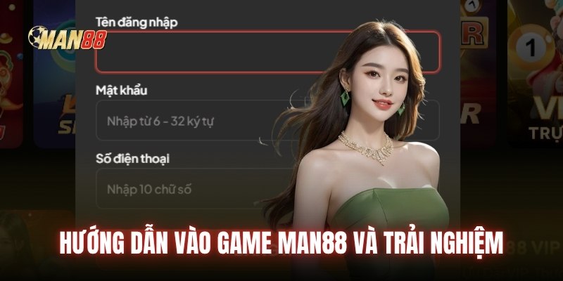 Hướng dẫn vào game Man88 và trải nghiệm