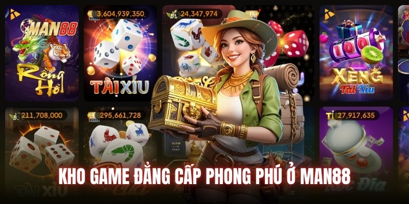 Kho game đẳng cấp phong phú ở Man88