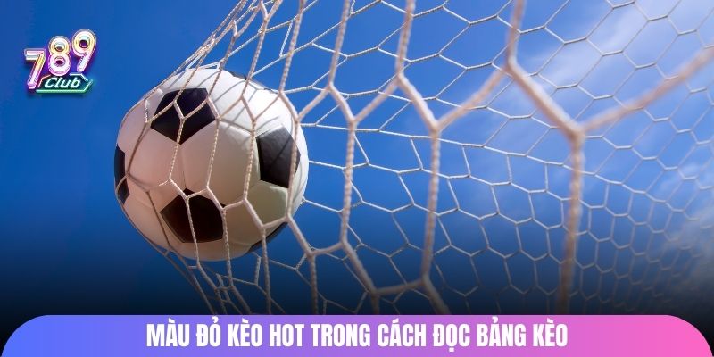 Màu đỏ kèo hot trong cách đọc bảng kèo