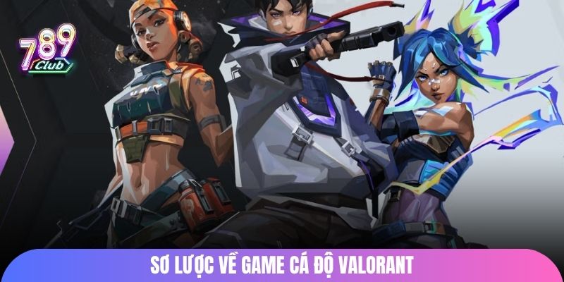 Sơ lược về game cá độ Valorant