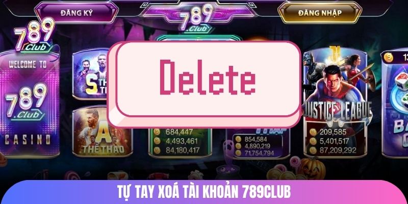 Tự tay xoá tài khoản 789club