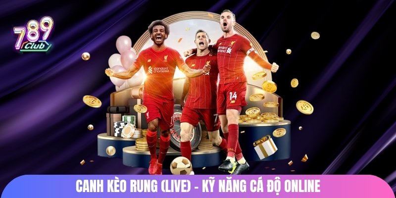 Canh kèo rung (live) - kỹ năng cá độ online