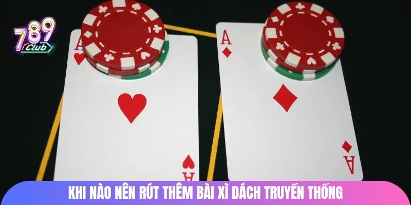 Khi nào nên rút thêm bài xì dách truyền thống