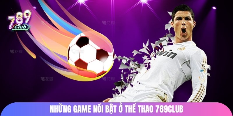 Những game nổi bật ở thể thao 789Club