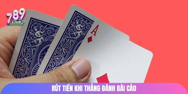 Rút tiền khi thắng đánh bài cào