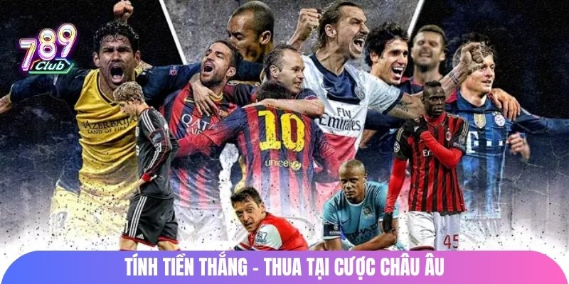 Tính tiền thắng - thua tại cược châu âu